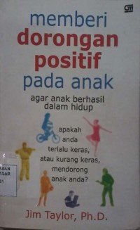Image of Memberi dorongan positif pada anak agar anak berhasil dalam hidup : apakah anda terlalu keras, atau kurang keras mendorong anak anda?